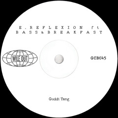 E.Reflexion ft Bass&Breakfast - Guddi Tang [Wile Out](GCB045)