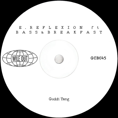 E.Reflexion ft Bass&Breakfast - Guddi Tang [Wile Out](GCB045)