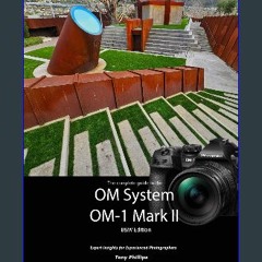 Read PDF ✨ The Complete Guide to the OM System OM-1 Mark II: B&W Edition Full Pdf