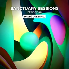 Sanctuary Sessions #6 (paulø Guestmix)