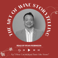 Ep. 2526 How Can a Liquid Taste Like Stone? | The Art of Wine Storytelling with Ryan Robinson