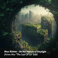 Free Download: Max Richter - On the Nature of Daylight (Arina Mur "The Last Of Us" edit)