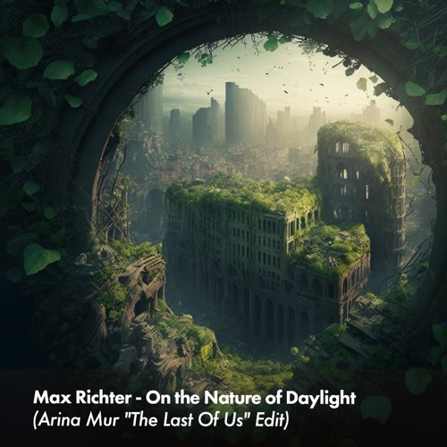 Stream Free Download: Max Richter - On the Nature of Daylight (Arina Mur  "The Last Of Us" edit) by House Music With Love | Listen online for free on  SoundCloud