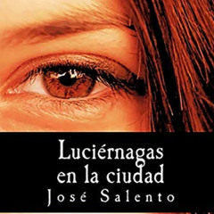 [DOWNLOAD] EBOOK 📔 Luciérnagas en la ciudad (Spanish Edition) by  José Salento [KIND