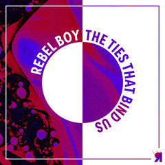 Rebel Boy - The Ties That Bind Us