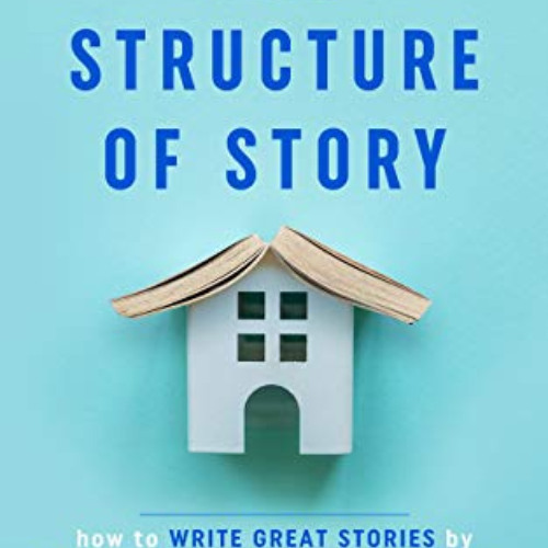 [VIEW] KINDLE ✉️ The Structure of Story: How to Write Great Stories by Focusing on Wh