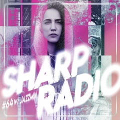Sharp Radio #64 w/ Jazzmin