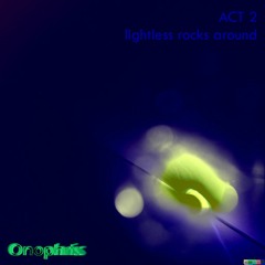 Act 2 - lightless rocks around (extended version)