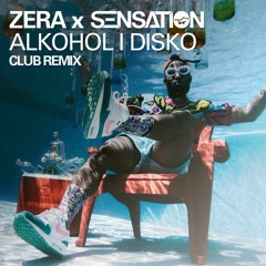 ZERA x SENSATION - ALKOHOL I DISKO (CLUB REMIX 2023)