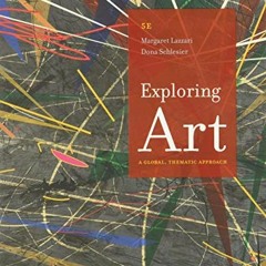 View KINDLE PDF EBOOK EPUB Exploring Art: A Global, Thematic Approach by  Margaret Lazzari &  Dona S