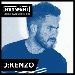 HVYWGHT Lockdown Series 002 - J:Kenzo