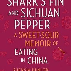 Free READ a(Book) Shark's Fin and Sichuan Pepper: A Sweet-Sour Memoir of Eating in China By  Fu