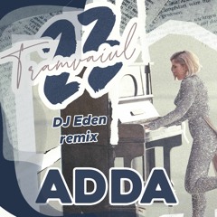 ADDA - Tramvaiul 23 (DJ Eden Remix)