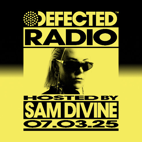 Defected Radio Show Hosted by Sam Divine 07.03.25