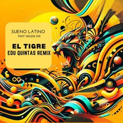 Sueño Latino feat Valeria Vix - El Tigre (Edu Quintas 2k24 remix)