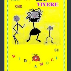 #^R.E.A.D 💖 NON CI RESTA CHE VIVERE: E allora.....RIDIAMOCI SU: Seconda edizione (Italian Edition)