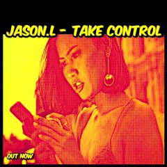 Jason.L - Take Control (Original MIx)