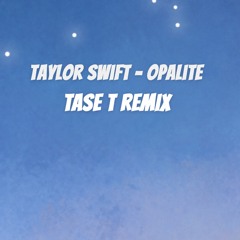 Taylor Swift - Opalite (Tase T Remix)