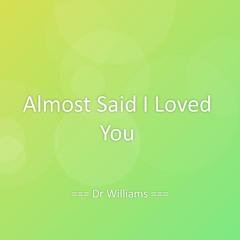 Almost Said I Loved You