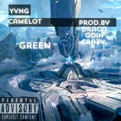 Green- Yvng Camelot prod.by DracoGoinCrazy