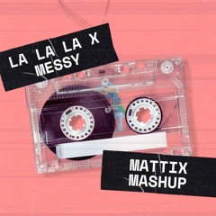 La La La X Messy (Laszewo Remix) (MATTIX Mashup)