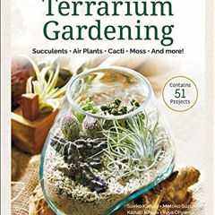 Access EPUB KINDLE PDF EBOOK A Beginner's Guide to Terrarium Gardening: Succulents, Air Plants, Cact