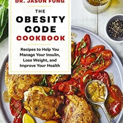 [Free] PDF 💚 The Obesity Code Cookbook: Recipes to Help You Manage Insulin, Lose Wei