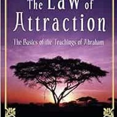 View PDF The Law of Attraction: The Basics of the Teachings of Abraham by Esther HicksJerry Hicks