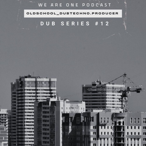 We Are One Podcast Dub Series #12 - Oldschool_Dubtechno .Producer