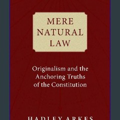 $${EBOOK} 📖 Mere Natural Law: Originalism and the Anchoring Truths of the Constitution Download