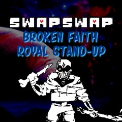 (SwapSwap : Broken Faith) Phase 2 - Royal Stand-Up