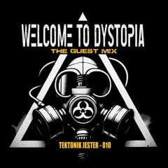 Welcome to Dystopia - Guest Mix 010 - Tektonik Jester
