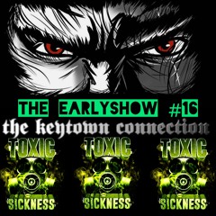 THE KEYTOWN CONNECTION / THE EARLY SHOW #16 ON TOXIC SICKNESS / DECEMBER / 2024