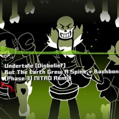 Undertale Disbelief - _But The Earth Grew A Spine   Backbone_ [Phase 3] NITRO Remix