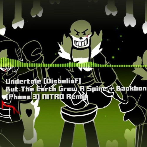 Undertale Disbelief - _But The Earth Grew A Spine   Backbone_ [Phase 3] NITRO Remix