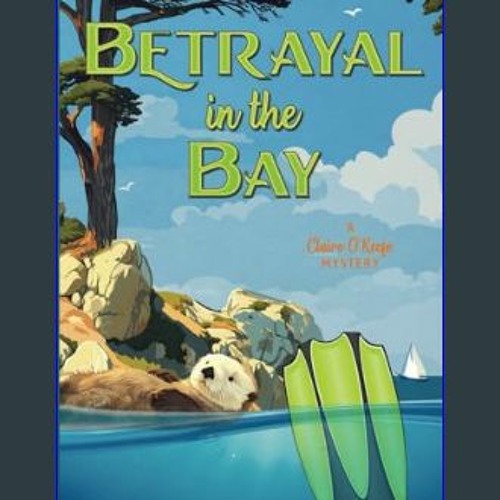 ebook [read pdf] 📖 Betrayal In The Bay: A Claire O'Keefe Mystery     Paperback – February 8, 2024