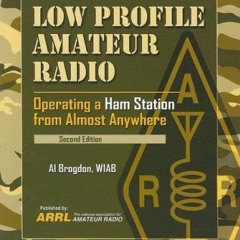 [DOWNLOAD] EBOOK 📩 Low Profile Amateur Radio: Operating a Ham Station from Almost An