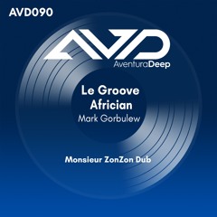 Le Groove Africain (Monsieur Zonzon Zikwende Dub Radio Edit) Mark Gorbulew