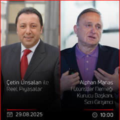 Alphan Manas - Çetin Ünsalan ile Reel Piyasalar