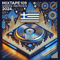 MixTape 109 - Greek Remixes 2024