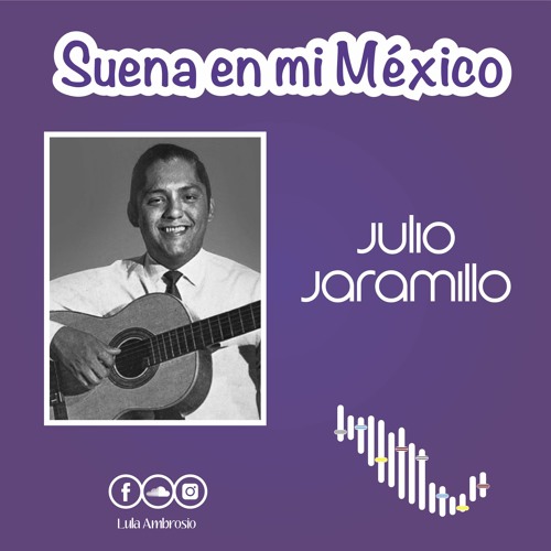 Suena en mi México: Julio Jaramillo