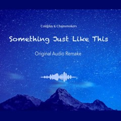 Something Just Like This - Coldplay & Chainsmokers (Original Remake)