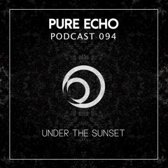 Pure Echo Podcast #094 - Under The Sunset