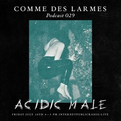 Comme des Larmes podcast w / Acidic Male # 29