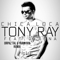 Tony Ray Feat. Gianna - Chica Loca(Orpaz Tal & Yarin Bin Remix)