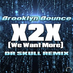 Brooklyn Bounce - X2X (We Want More) (Dr Skull Remix Edit) (Snippet)