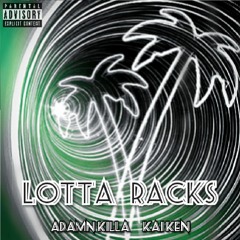 Lotta Racks- Adamn Killa X Kai Ken (Prod. Ronny J)