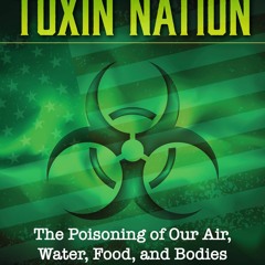 ✔️READ ❤️ONLINE Toxin Nation: The Poisoning of Our Air, Water, Food, and Bodies