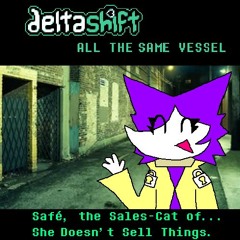 Safé, the Sales-Cat of... She Doesn't Sell Things - [DELTASHIFT: all the same vessel]