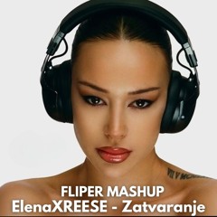 ElenaXREESE - Zatvaranje ( Fliper Mashup )